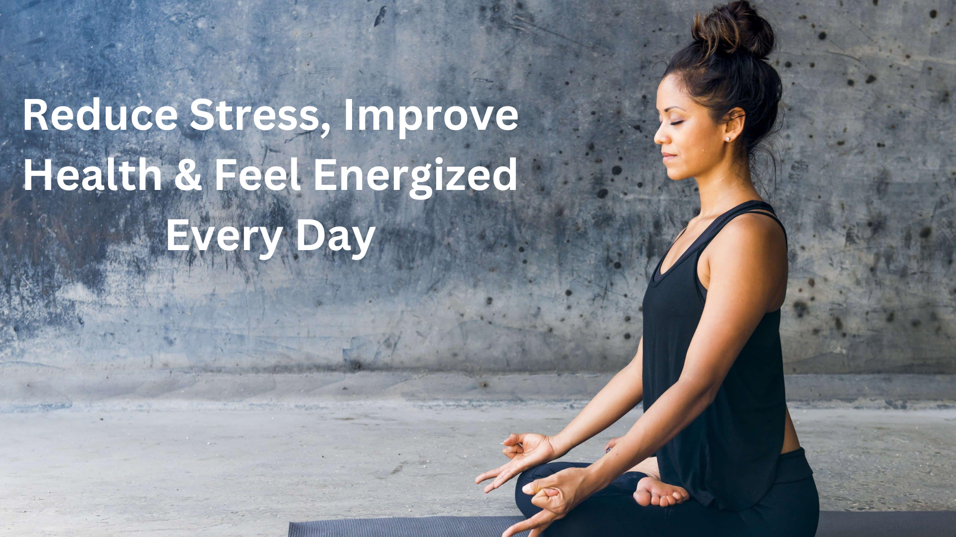 reduce stress, improve health & feel energized every day